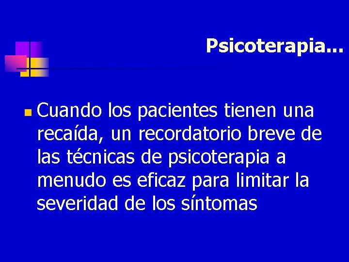 Psicoterapia. . . n Cuando los pacientes tienen una recaída, un recordatorio breve de
