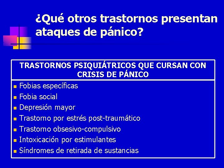 ¿Qué otros trastornos presentan ataques de pánico? n n n n TRASTORNOS PSIQUIÁTRICOS QUE
