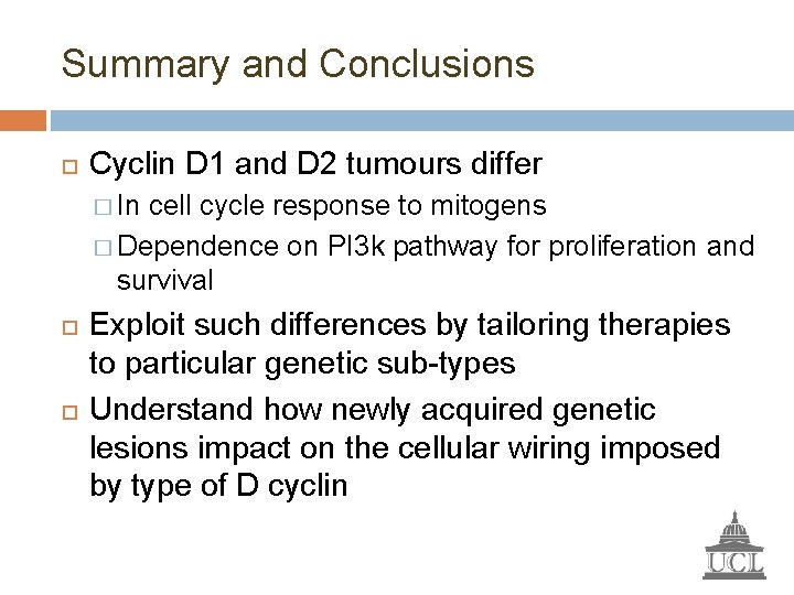 Summary and Conclusions Cyclin D 1 and D 2 tumours differ � In cell