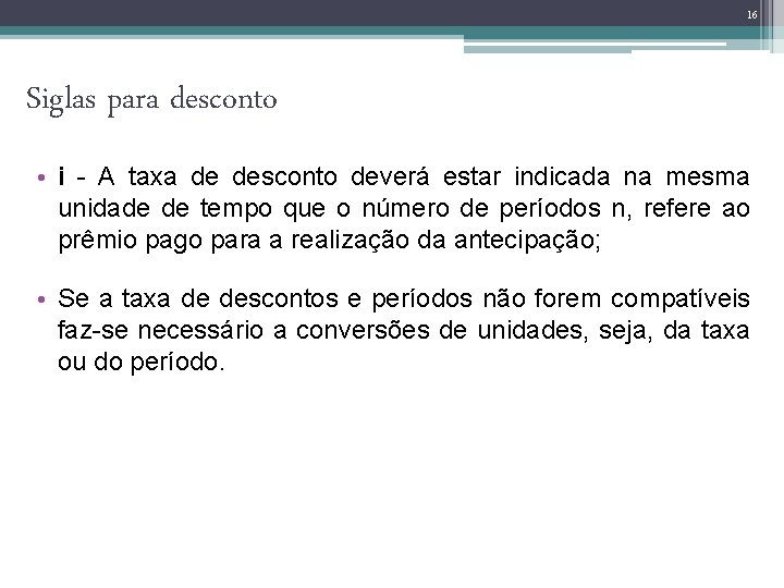 16 Siglas para desconto • i - A taxa de desconto deverá estar indicada