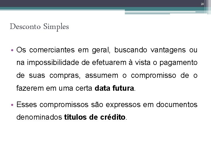 20 Desconto Simples • Os comerciantes em geral, buscando vantagens ou na impossibilidade de