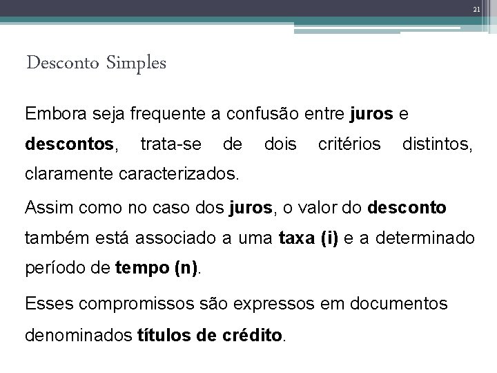 21 Desconto Simples Embora seja frequente a confusão entre juros e descontos, trata-se de