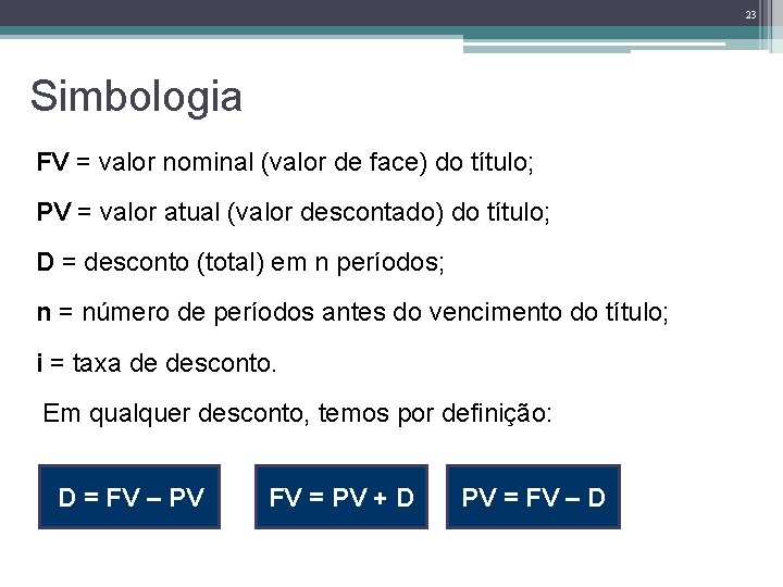 23 Simbologia FV = valor nominal (valor de face) do título; PV = valor