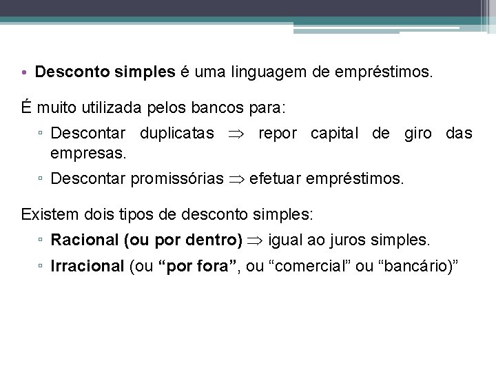  • Desconto simples é uma linguagem de empréstimos. É muito utilizada pelos bancos