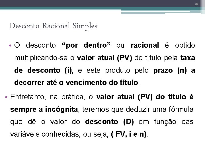 28 Desconto Racional Simples • O desconto “por dentro” ou racional é obtido multiplicando-se
