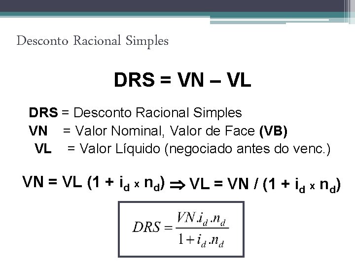 Desconto Racional Simples DRS = VN – VL DRS = Desconto Racional Simples VN