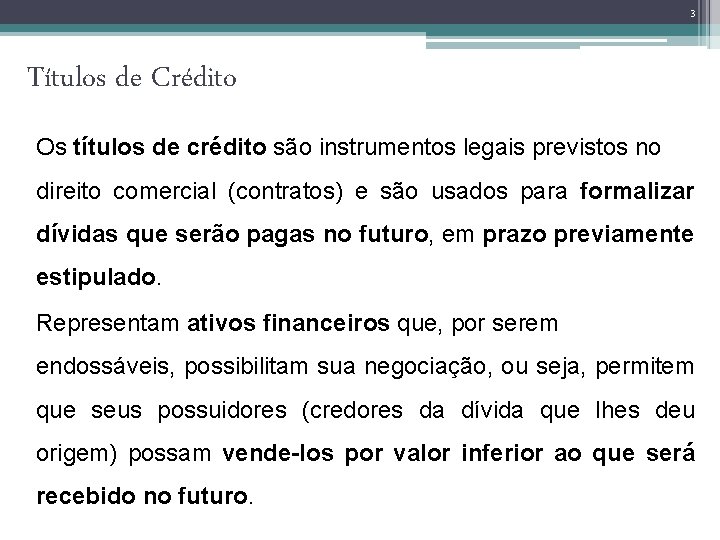 3 Títulos de Crédito Os títulos de crédito são instrumentos legais previstos no direito