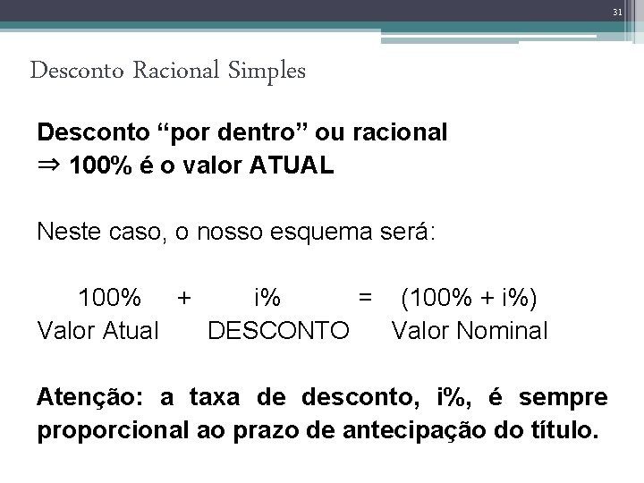 31 Desconto Racional Simples Desconto “por dentro” ou racional ⇒ 100% é o valor