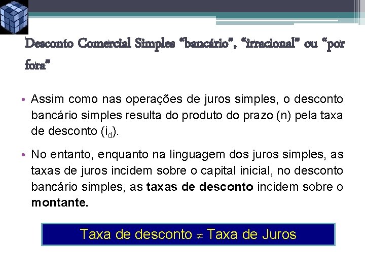 Desconto Comercial Simples “bancário”, “irracional” ou “por fora” • Assim como nas operações de