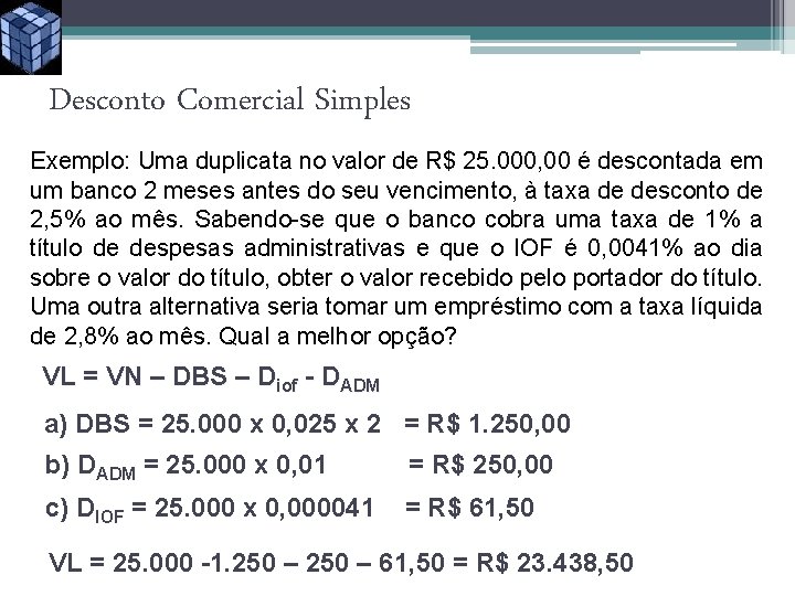 Desconto Comercial Simples Exemplo: Uma duplicata no valor de R$ 25. 000, 00 é