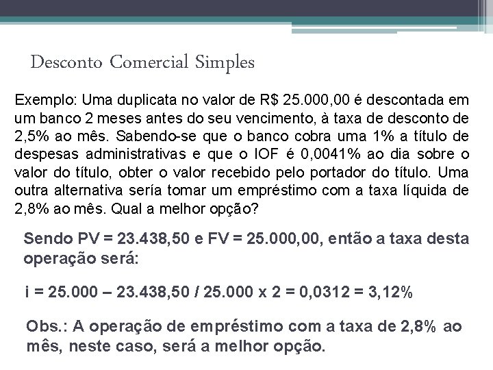 Desconto Comercial Simples Exemplo: Uma duplicata no valor de R$ 25. 000, 00 é