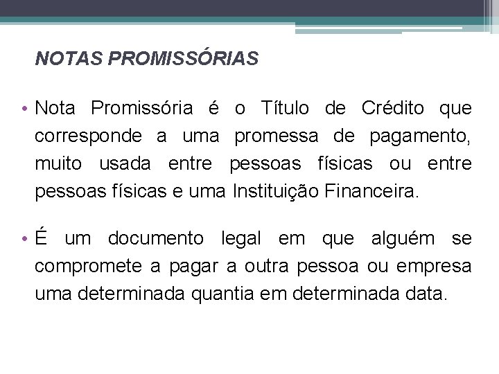 NOTAS PROMISSÓRIAS • Nota Promissória é o Título de Crédito que corresponde a uma