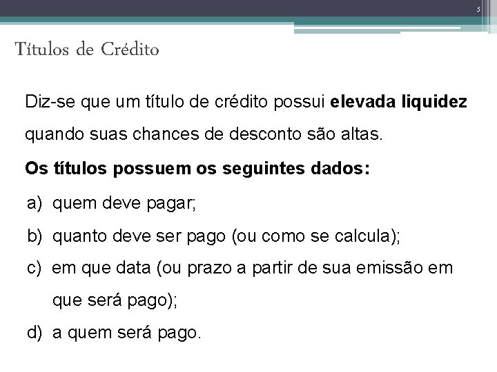 5 Títulos de Crédito Diz-se que um título de crédito possui elevada liquidez quando