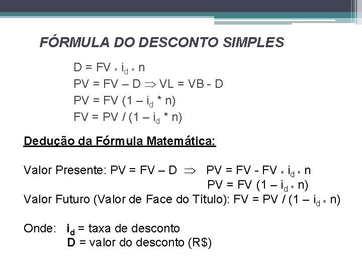 FÓRMULA DO DESCONTO SIMPLES D = FV * id * n PV = FV