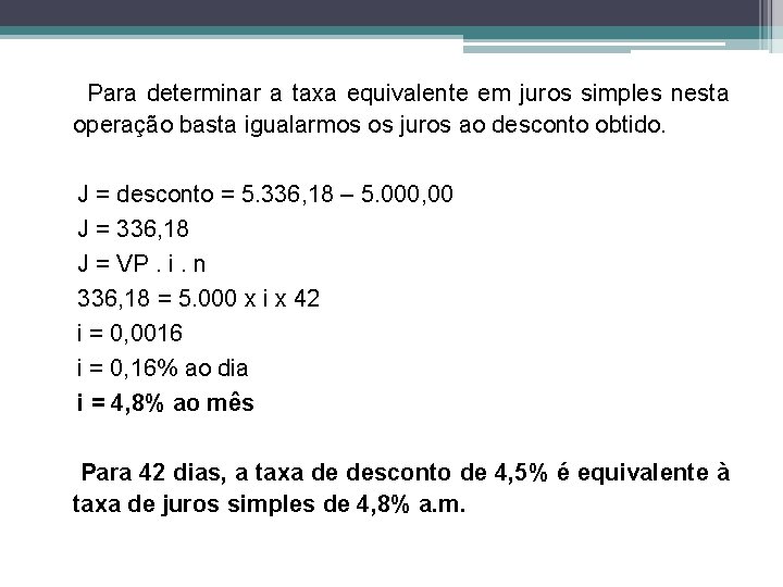 Para determinar a taxa equivalente em juros simples nesta operação basta igualarmos os juros