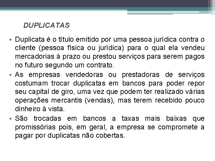 DUPLICATAS • Duplicata é o título emitido por uma pessoa jurídica contra o cliente