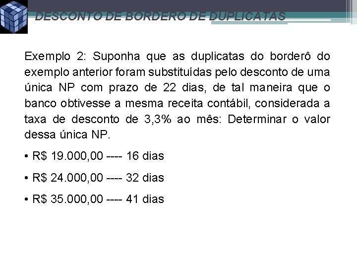 DESCONTO DE BORDERÔ DE DUPLICATAS Exemplo 2: Suponha que as duplicatas do borderô do