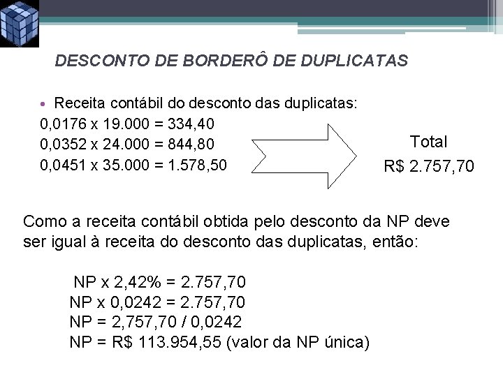 DESCONTO DE BORDERÔ DE DUPLICATAS • Receita contábil do desconto das duplicatas: 0, 0176