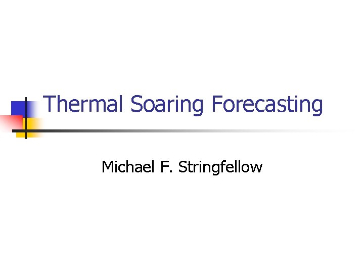 Thermal Soaring Forecasting Michael F. Stringfellow 