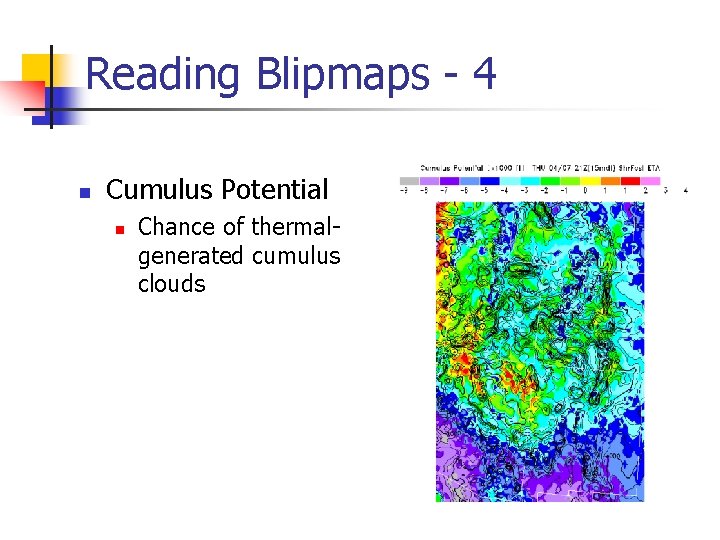 Reading Blipmaps - 4 n Cumulus Potential n Chance of thermalgenerated cumulus clouds 
