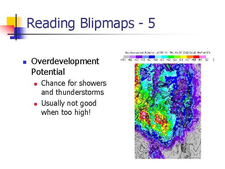 Reading Blipmaps - 5 n Overdevelopment Potential n n Chance for showers and thunderstorms