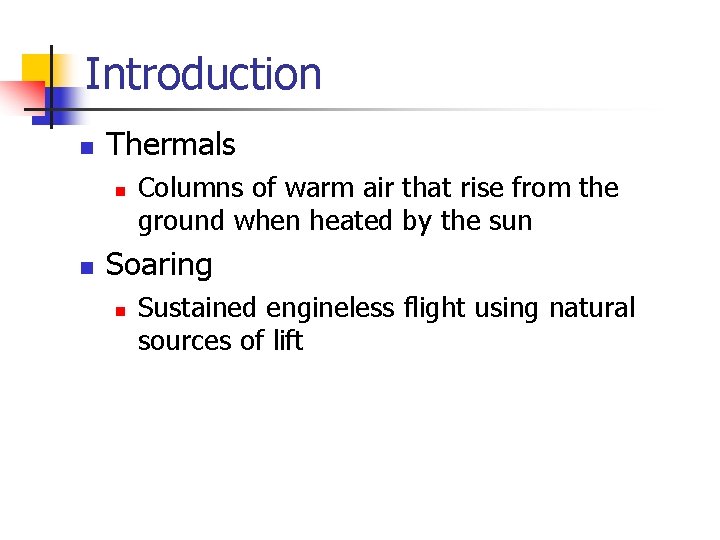 Introduction n Thermals n n Columns of warm air that rise from the ground