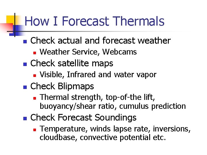 How I Forecast Thermals n Check actual and forecast weather n n Check satellite
