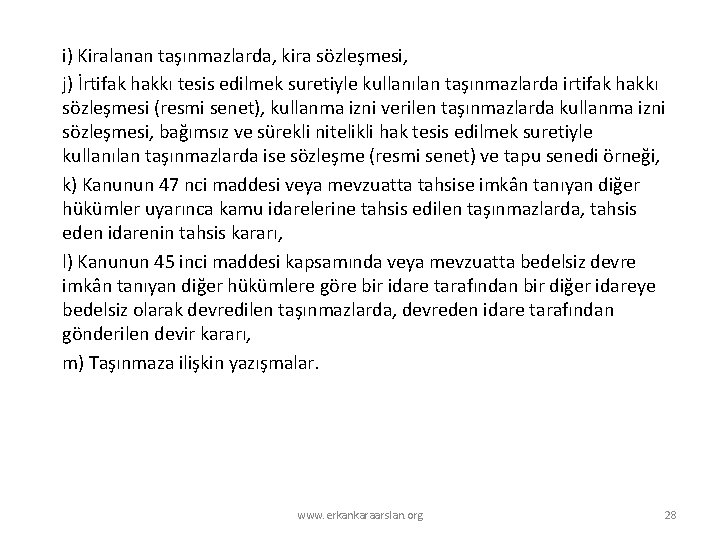 i) Kiralanan taşınmazlarda, kira sözleşmesi, j) İrtifak hakkı tesis edilmek suretiyle kullanılan taşınmazlarda irtifak