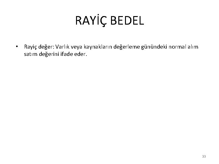 RAYİÇ BEDEL • Rayiç değer: Varlık veya kaynakların değerleme günündeki normal alım satım değerini