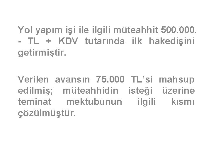 Yol yapım işi ile ilgili müteahhit 500. 000. - TL + KDV tutarında ilk