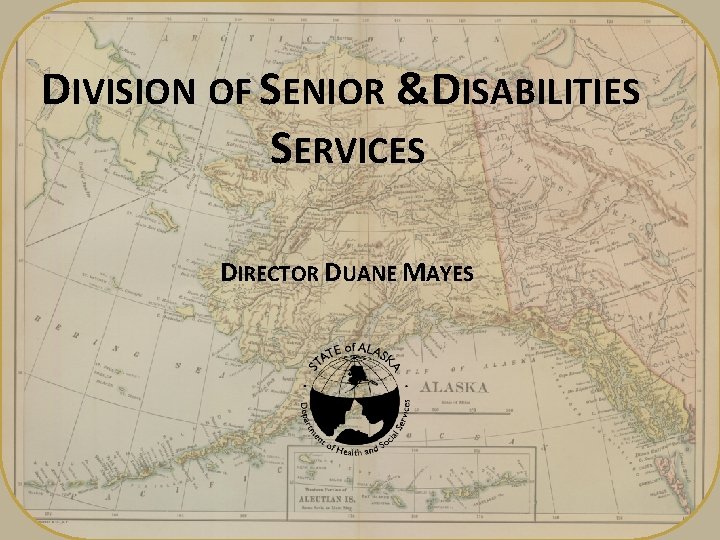 DIVISION OF SENIOR & DISABILITIES SERVICES DIRECTOR DUANE MAYES 