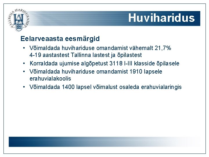 Huviharidus Eelarveaasta eesmärgid • Võimaldada huvihariduse omandamist vähemalt 21, 7% 4 -19 aastastest Tallinna