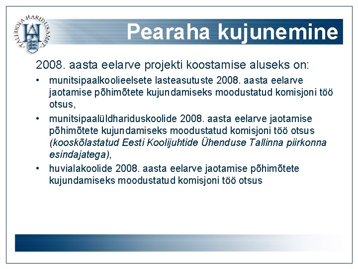 Pearaha kujunemine 2008. aasta eelarve projekti koostamise aluseks on: • munitsipaalkoolieelsete lasteasutuste 2008. aasta