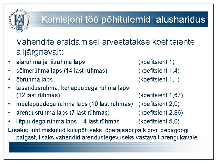 Komisjoni töö põhitulemid: alusharidus Vahendite eraldamisel arvestatakse koefitsiente alljärgnevalt: • • aiarühma ja liitrühma