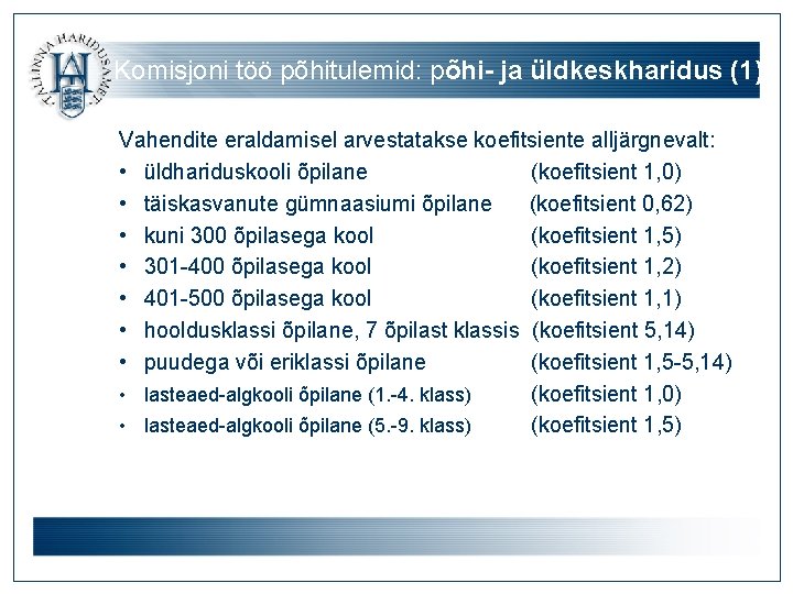 Komisjoni töö põhitulemid: põhi- ja üldkeskharidus (1) Vahendite eraldamisel arvestatakse koefitsiente alljärgnevalt: • üldhariduskooli