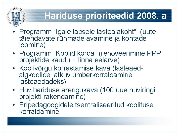 Hariduse prioriteedid 2008. a • Programm “Igale lapsele lasteaiakoht” (uute täiendavate rühmade avamine ja