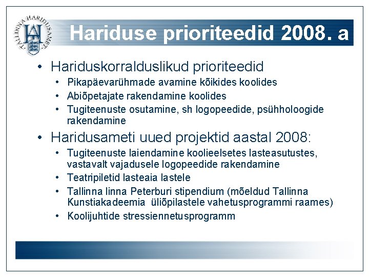 Hariduse prioriteedid 2008. a • Hariduskorralduslikud prioriteedid • Pikapäevarühmade avamine kõikides koolides • Abiõpetajate