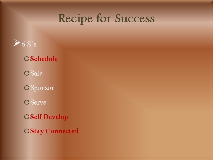 Recipe for Success Ø 6 S’s o. Schedule o. Sale o. Sponsor o. Serve