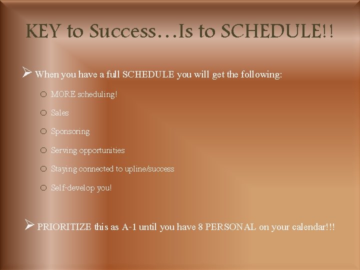 KEY to Success…Is to SCHEDULE!! Ø When you have a full SCHEDULE you will