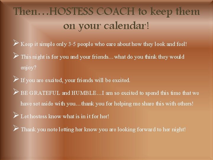 Then…HOSTESS COACH to keep them on your calendar! Ø Keep it simple only 3