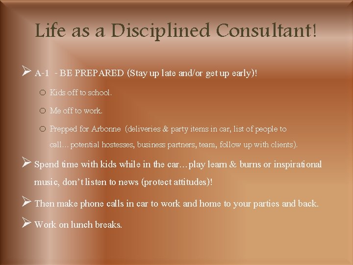 Life as a Disciplined Consultant! Ø A-1 - BE PREPARED (Stay up late and/or