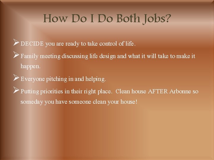 How Do I Do Both Jobs? Ø DECIDE you are ready to take control