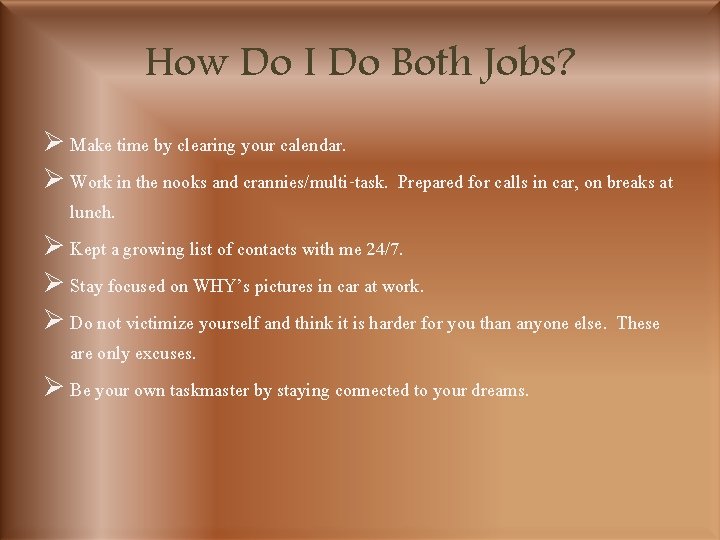 How Do I Do Both Jobs? Ø Make time by clearing your calendar. Ø