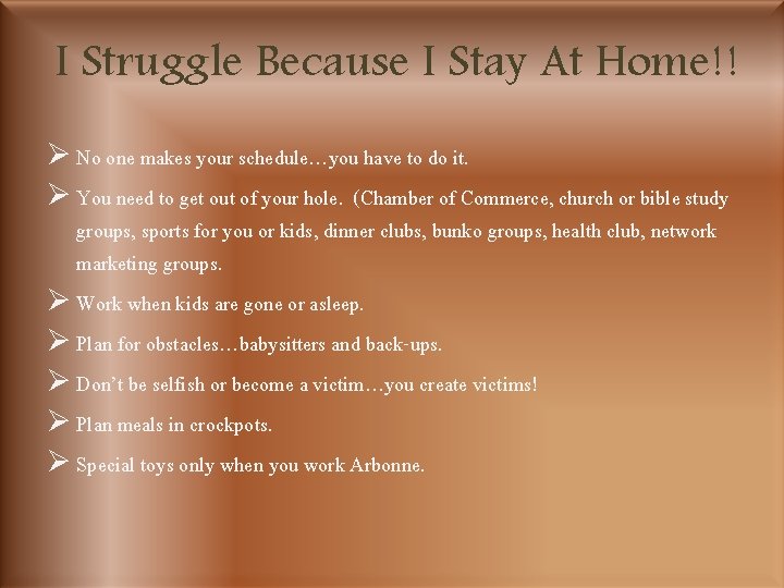 I Struggle Because I Stay At Home!! Ø No one makes your schedule…you have
