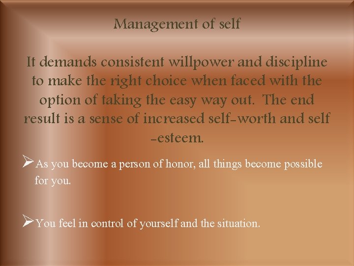Management of self It demands consistent willpower and discipline to make the right choice