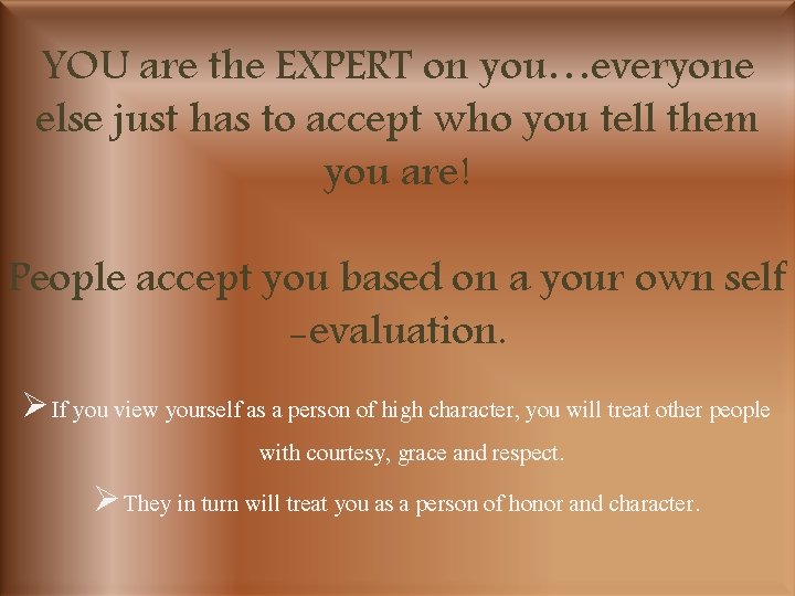 YOU are the EXPERT on you…everyone else just has to accept who you tell
