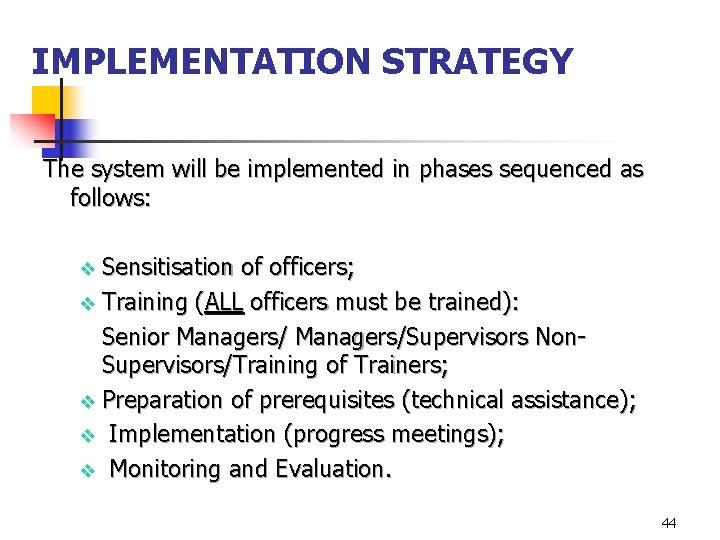 IMPLEMENTATION STRATEGY The system will be implemented in phases sequenced as follows: v Sensitisation