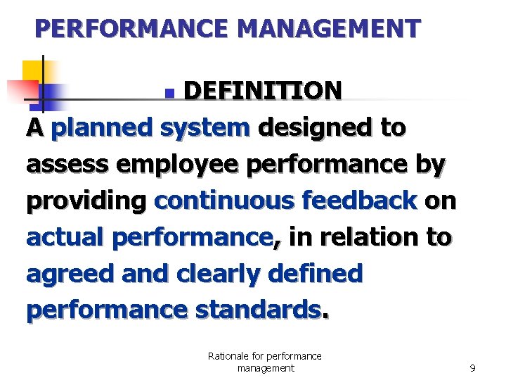  PERFORMANCE MANAGEMENT DEFINITION A planned system designed to assess employee performance by providing