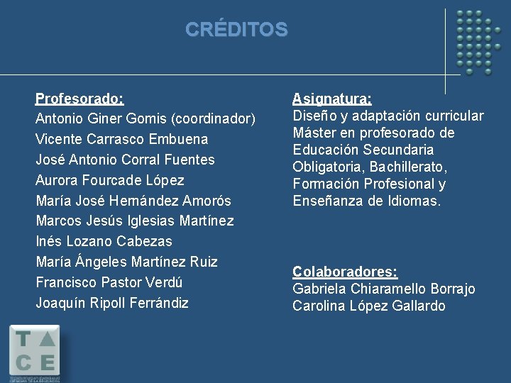 CRÉDITOS Profesorado: Antonio Giner Gomis (coordinador) Vicente Carrasco Embuena José Antonio Corral Fuentes Aurora