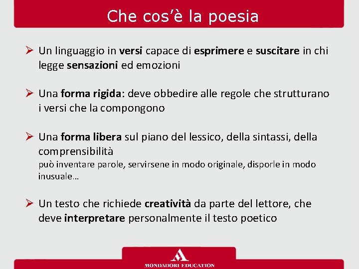 Che cos’è la poesia Ø Un linguaggio in versi capace di esprimere e suscitare